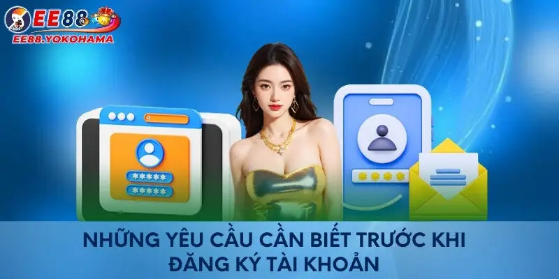 Những yêu cầu cần biết trước khi đăng ký tài khoản